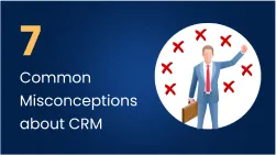 7 Common Misconceptions about CRM